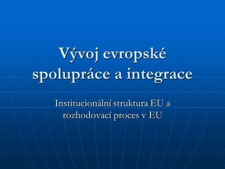 Vývoj evropské spolupráce a integrace