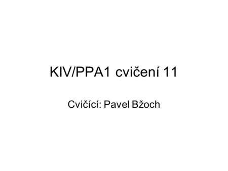 KIV/PPA1 cvičení 11 Cvičící: Pavel Bžoch. Osnova cvičení Souborový vstup a výstup Práce s textovými soubory.