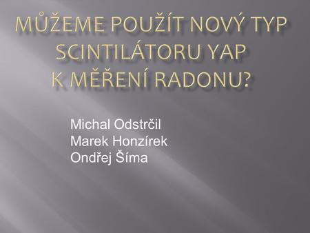 Michal Odstrčil Marek Honzírek Ondřej Šíma.
