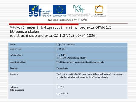 Výukový materiál byl zpracován v rámci projektu OPVK 1.5 EU peníze školám registrační číslo projektu:CZ.1.07/1.5.00/34.1026 Autor:Mgr. Iva Šrámková zpracováno:6.