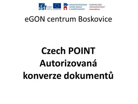 eGON centrum Boskovice Czech POINT Autorizovaná konverze dokumentů