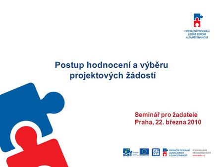 Postup hodnocení a výběru projektových žádostí Seminář pro žadatele Praha, 22. března 2010.