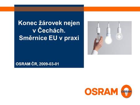 OSRAM ČR, 2009-03-01 Konec žárovek nejen v Čechách. Směrnice EU v praxi.