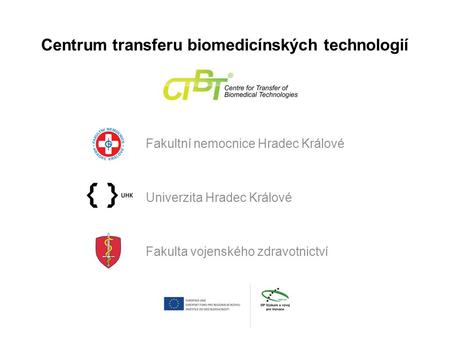 Centrum transferu biomedicínských technologií Fakultní nemocnice Hradec Králové Univerzita Hradec Králové Fakulta vojenského zdravotnictví.