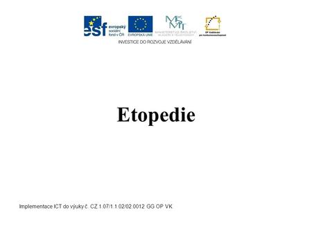 Etopedie Implementace ICT do výuky č. CZ.1.07/1.1.02/02.0012 GG OP VK.