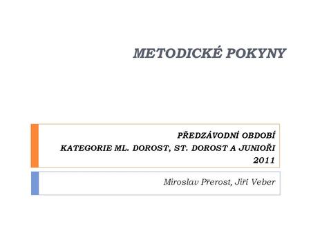 PŘEDZÁVODNÍ OBDOBÍ KATEGORIE ML. DOROST, ST. DOROST A JUNIOŘI 2011