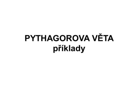 PYTHAGOROVA VĚTA příklady