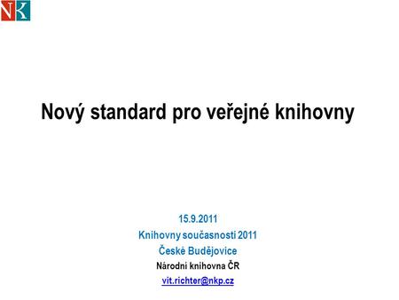 Nový standard pro veřejné knihovny 15.9.2011 Knihovny současnosti 2011 České Budějovice Národní knihovna ČR