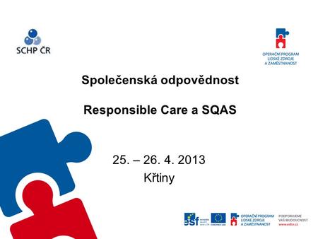 Společenská odpovědnost Responsible Care a SQAS 25. – 26. 4. 2013 Křtiny.