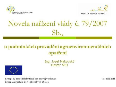 Novela nařízení vlády č. 79/2007 Sb., o podmínkách provádění agroenvironmentálních opatření Evropský zemědělský fond pro rozvoj venkova: Evropa investuje.