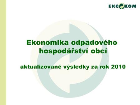 Ekonomika odpadového hospodářství obcí aktualizované výsledky za rok 2010.