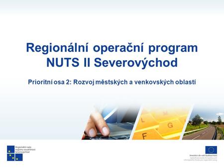Regionální operační program NUTS II Severovýchod Prioritní osa 2: Rozvoj městských a venkovských oblastí.