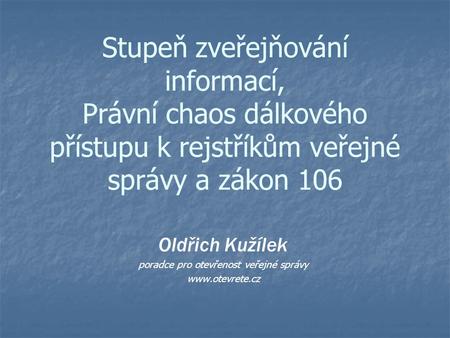 Stupeň zveřejňování informací, Právní chaos dálkového přístupu k rejstříkům veřejné správy a zákon 106 Oldřich Kužílek poradce pro otevřenost veřejné správy.
