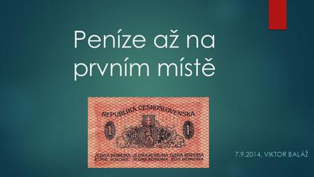 Peníze až na prvním místě 7.9.2014, VIKTOR BALÁŽ.