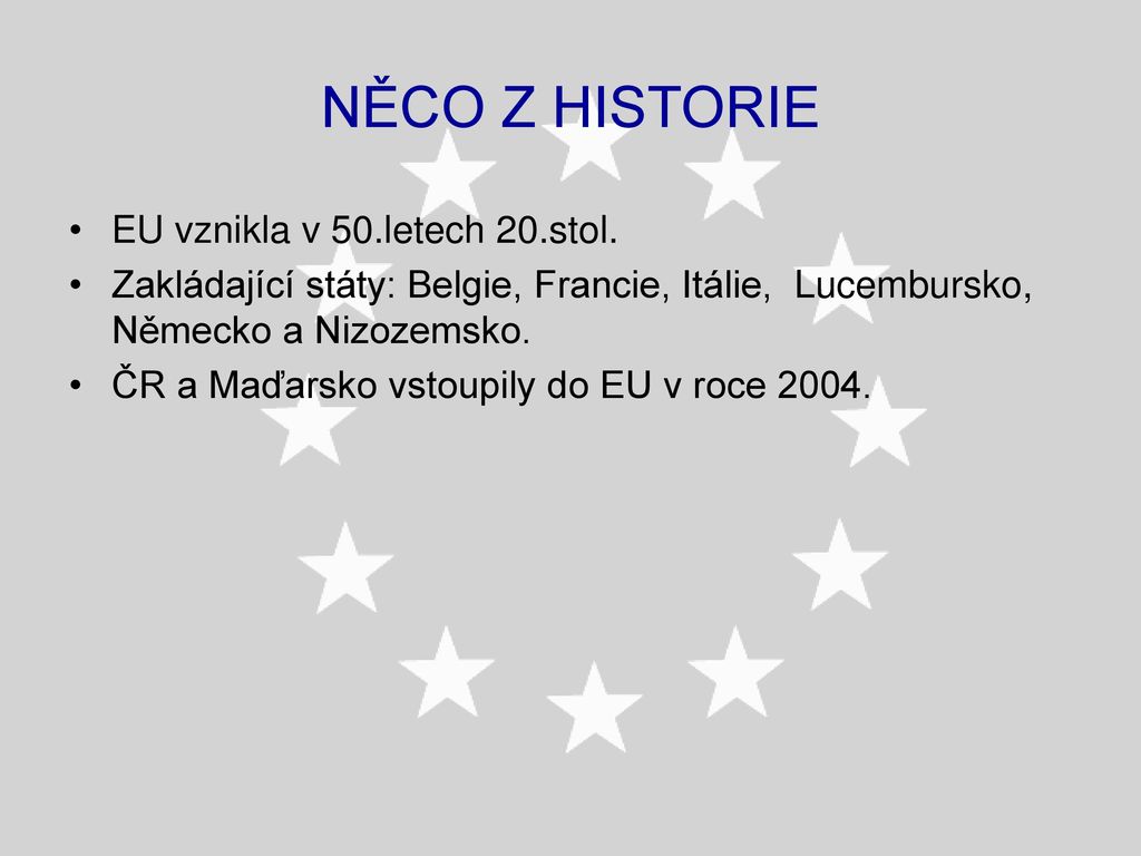 NĚCO Z HISTORIE EU vznikla v 50.letech 20.stol.