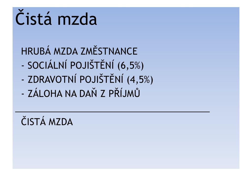 Čistá mzda HRUBÁ MZDA ZMĚSTNANCE - SOCIÁLNÍ POJIŠTĚNÍ (6,5%)