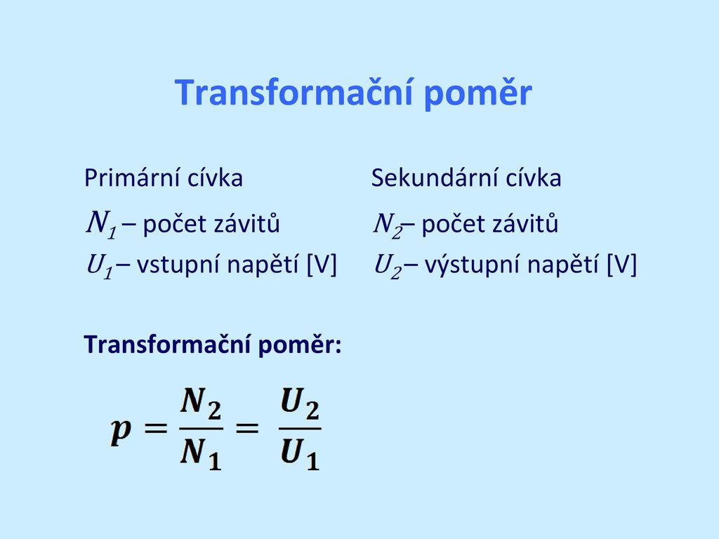 Transformační poměr N1 – počet závitů N2– počet závitů
