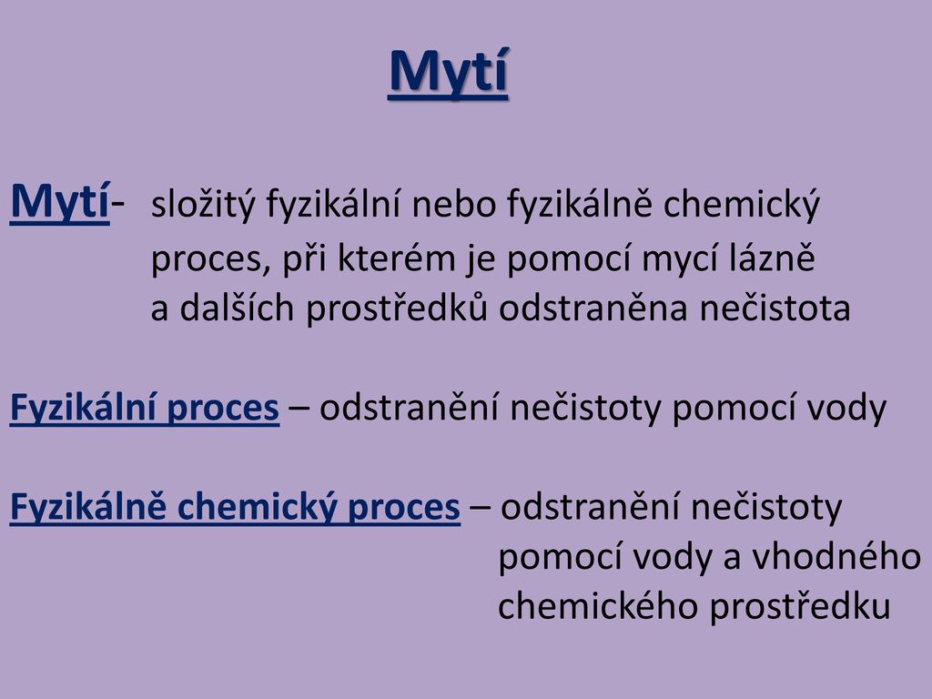Mytí Mytí- složitý fyzikální nebo fyzikálně chemický