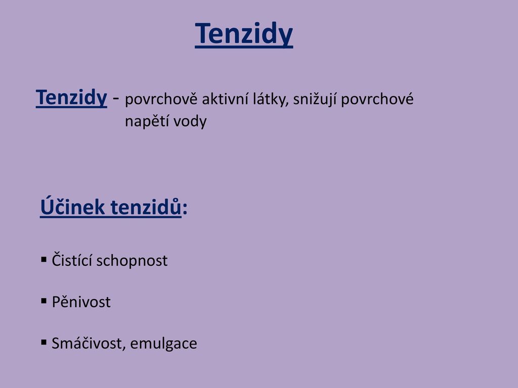 Tenzidy Tenzidy - povrchově aktivní látky, snižují povrchové