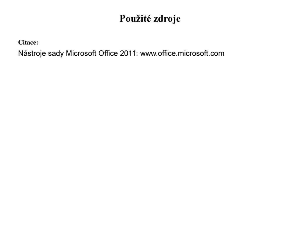 Použité zdroje Citace: Nástroje sady Microsoft Office 2011: