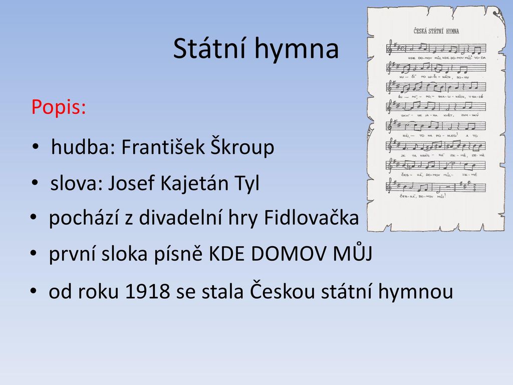 Státní hymna Popis: hudba: František Škroup slova: Josef Kajetán Tyl