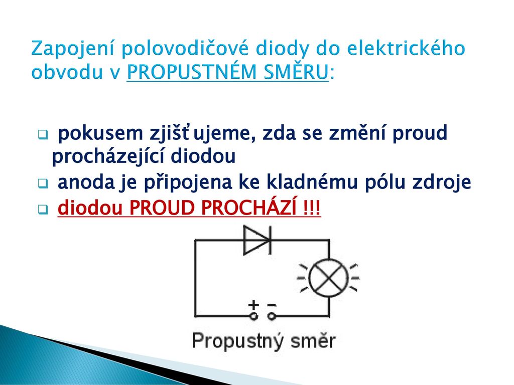 Zapojení polovodičové diody do elektrického obvodu v PROPUSTNÉM SMĚRU: