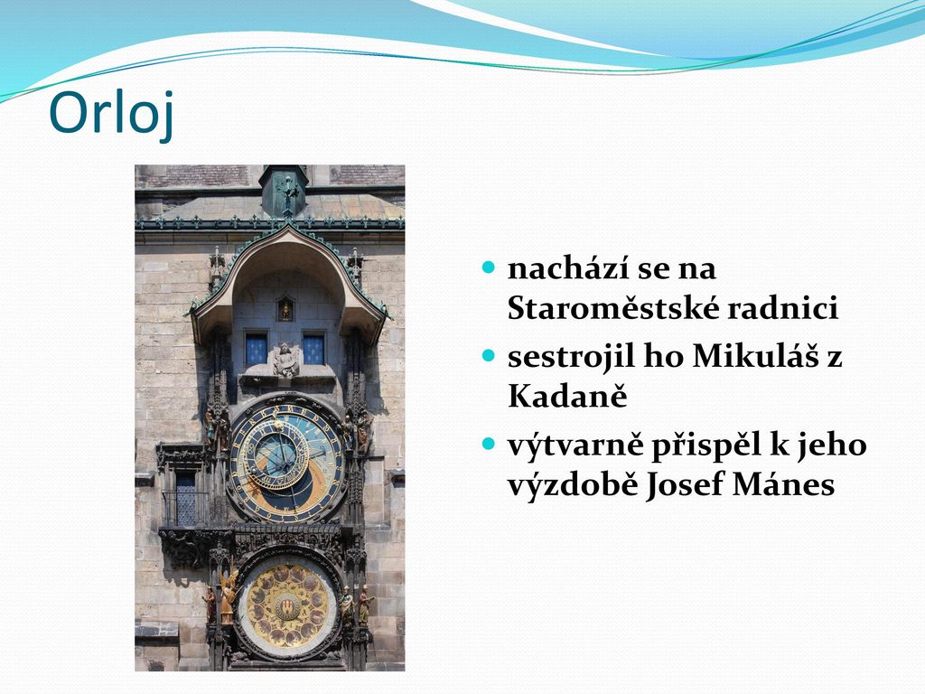 Orloj nachází se na Staroměstské radnici sestrojil ho Mikuláš z Kadaně