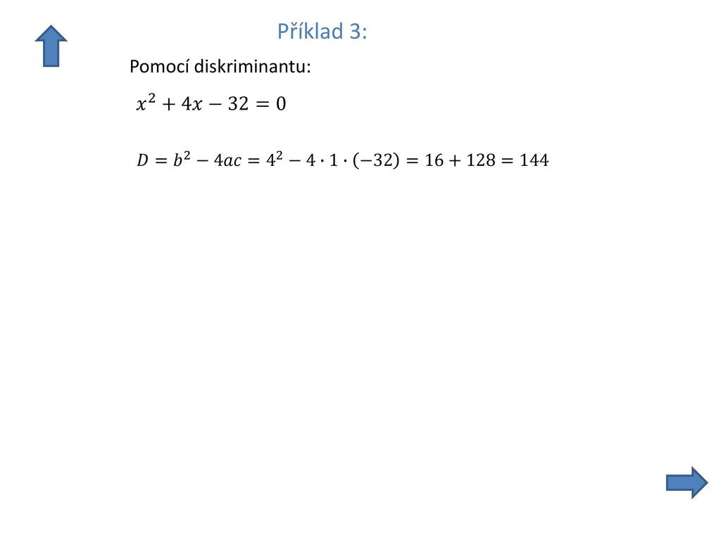 Příklad 3: Pomocí diskriminantu: 𝑥 2 +4𝑥−32=0