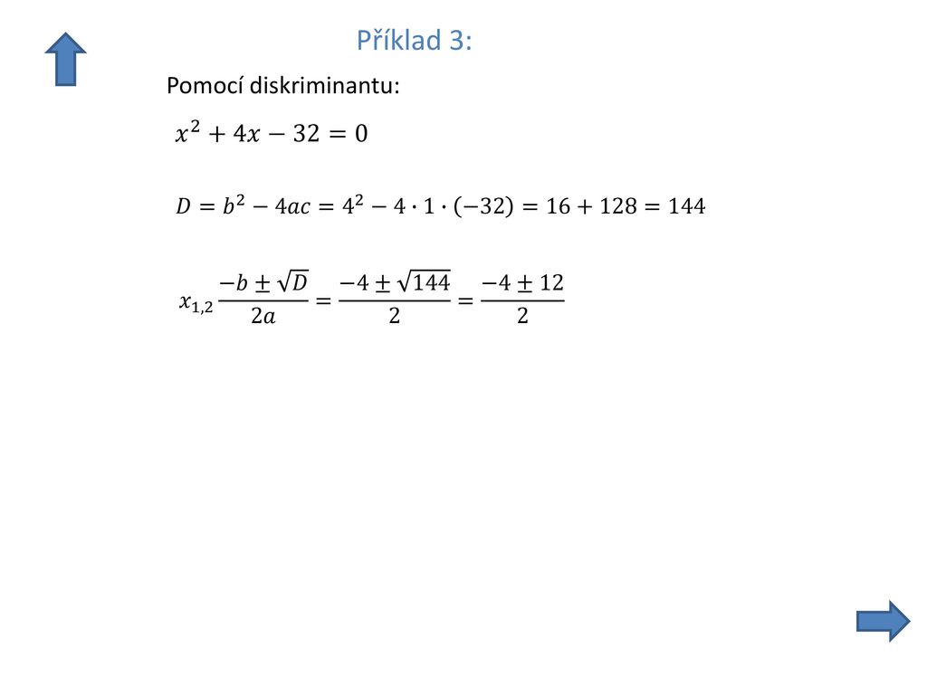 Příklad 3: Pomocí diskriminantu: 𝑥 2 +4𝑥−32=0