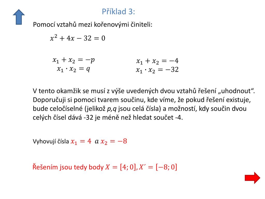 Příklad 3: Pomocí vztahů mezi kořenovými činiteli: 𝑥 2 +4𝑥−32=0
