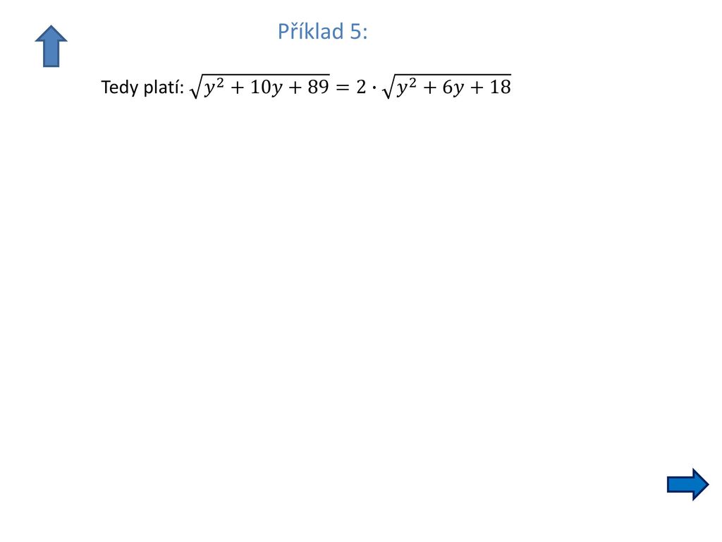 Příklad 5: Tedy platí: 𝑦 2 +10𝑦+89 =2∙ 𝑦 2 +6𝑦+18