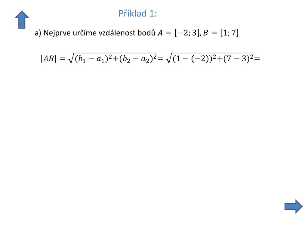 Příklad 1: a) Nejprve určíme vzdálenost bodů 𝐴= −2;3 ,𝐵= 1;7