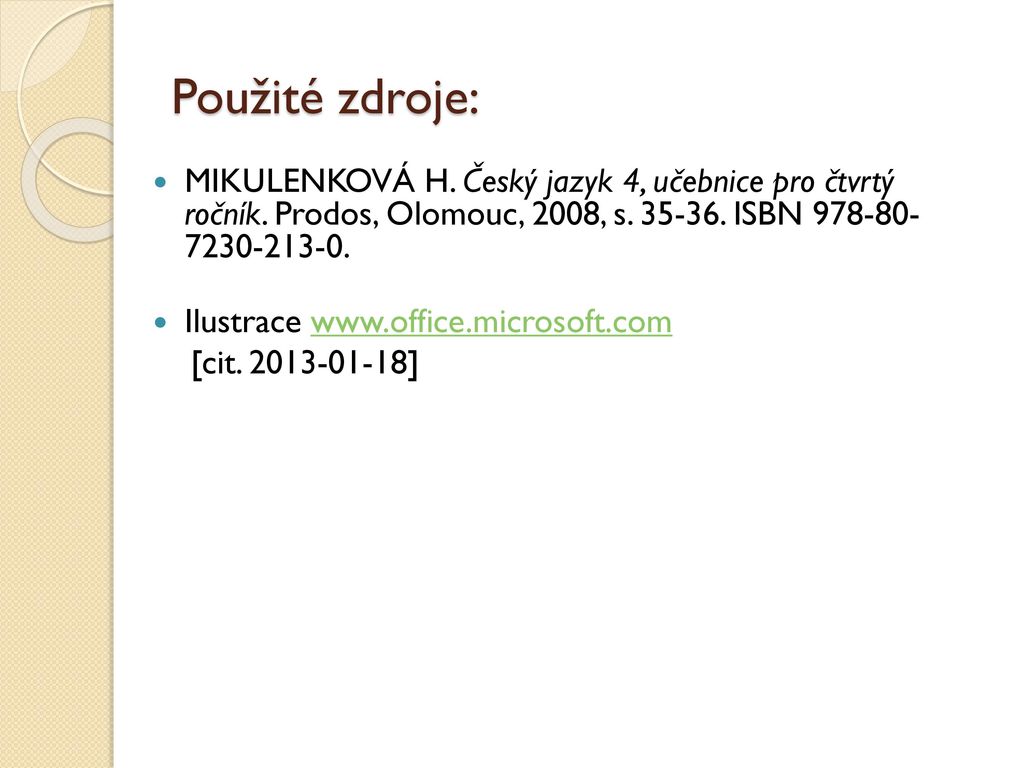 Použité zdroje: MIKULENKOVÁ H. Český jazyk 4, učebnice pro čtvrtý ročník. Prodos, Olomouc, 2008, s ISBN