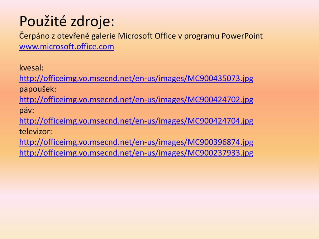 Použité zdroje: Čerpáno z otevřené galerie Microsoft Office v programu PowerPoint   kvesal:   papoušek:   páv:   televizor: