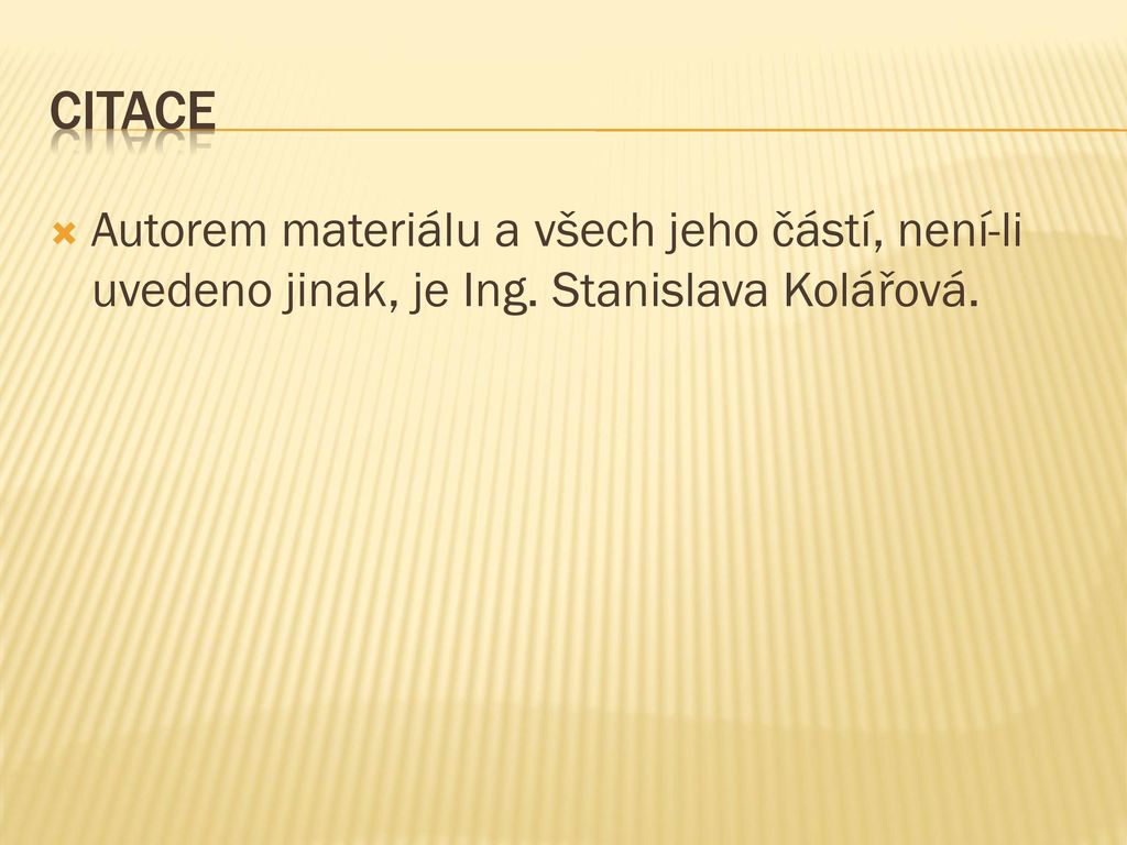 CITACE Autorem materiálu a všech jeho částí, není-li uvedeno jinak, je Ing. Stanislava Kolářová.