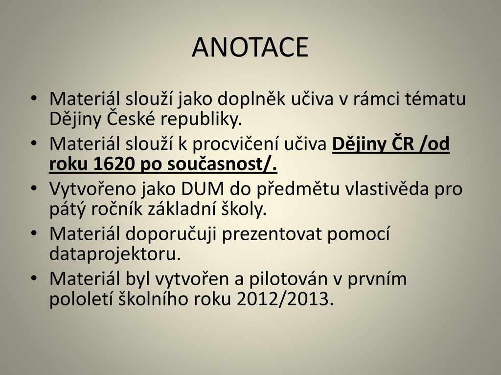 ANOTACE Materiál slouží jako doplněk učiva v rámci tématu Dějiny České republiky.
