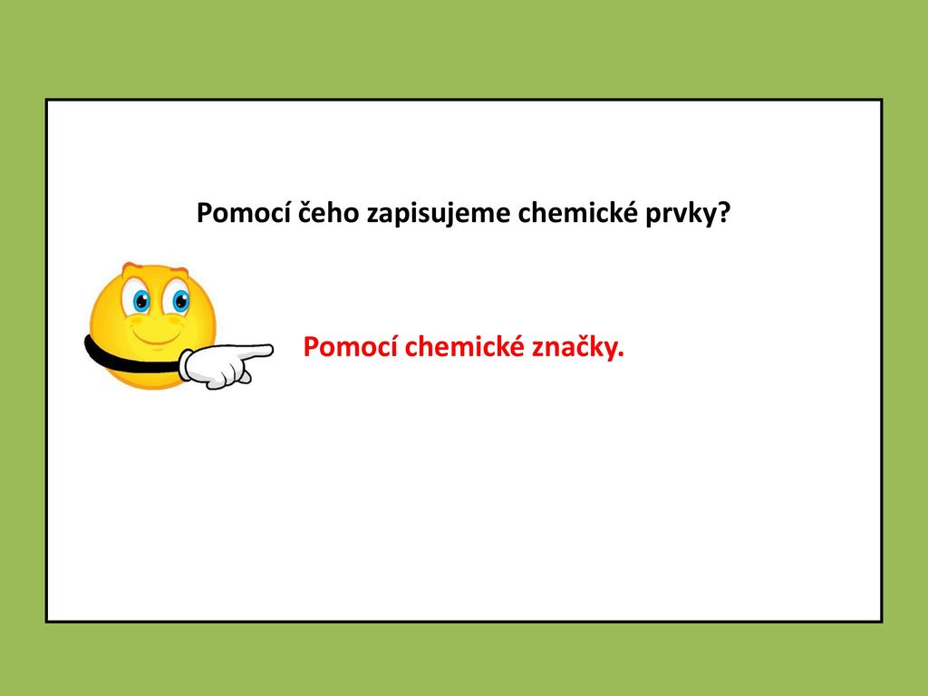 Pomocí čeho zapisujeme chemické prvky Pomocí chemické značky.