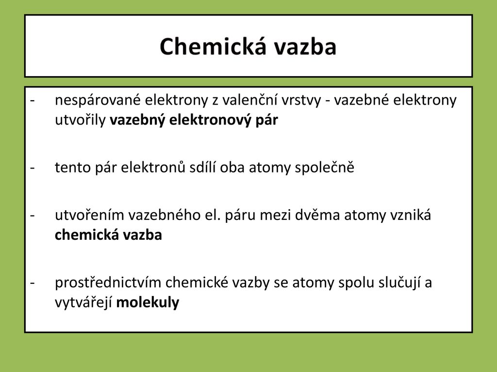 Chemická vazba nespárované elektrony z valenční vrstvy - vazebné elektrony utvořily vazebný elektronový pár.
