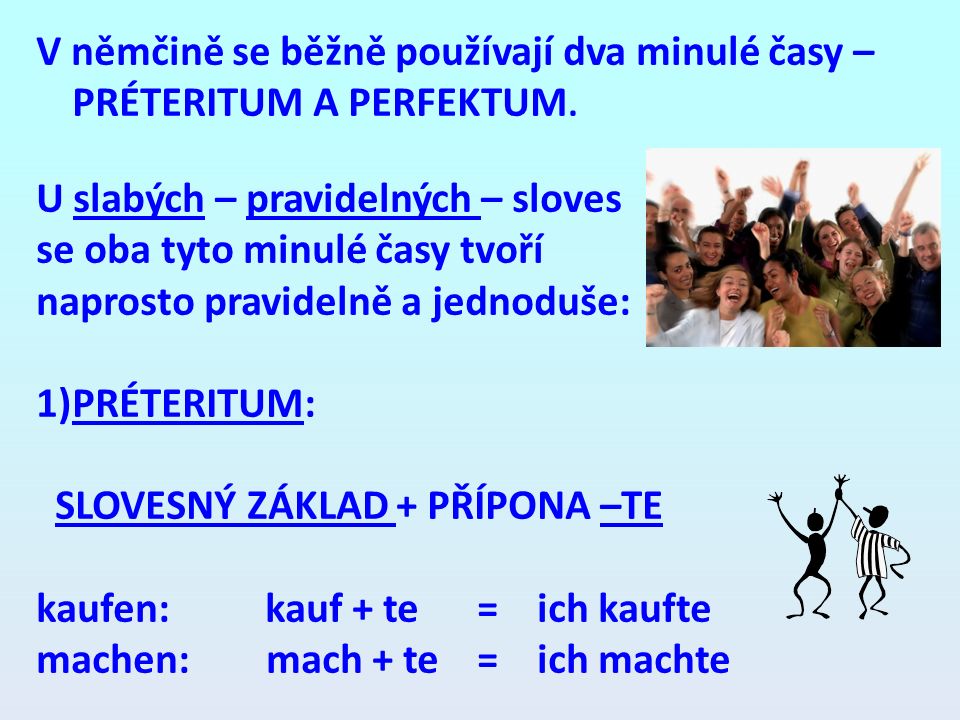 V němčině se běžně používají dva minulé časy – PRÉTERITUM A PERFEKTUM.