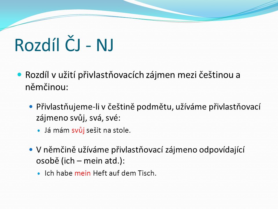 Rozdíl ČJ - NJ Rozdíl v užití přivlastňovacích zájmen mezi češtinou a němčinou:
