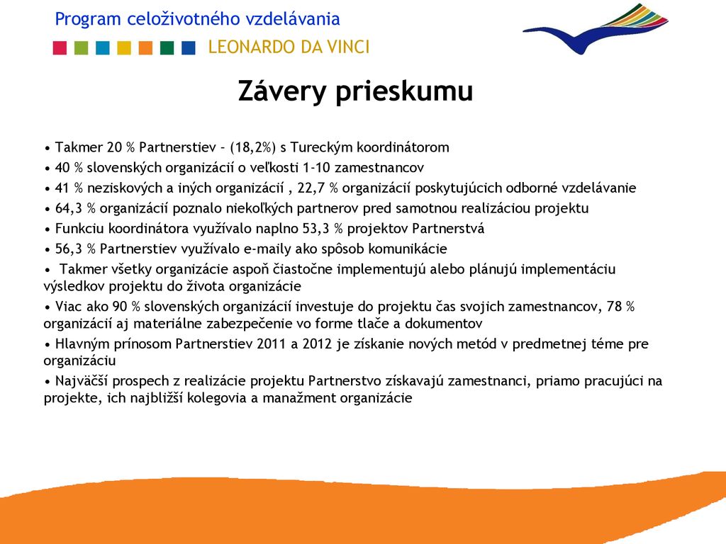 Závery prieskumu Takmer 20 % Partnerstiev – (18,2%) s Tureckým koordinátorom. 40 % slovenských organizácií o veľkosti 1-10 zamestnancov.
