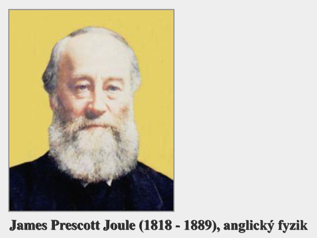 James Prescott Joule ( ), anglický fyzik