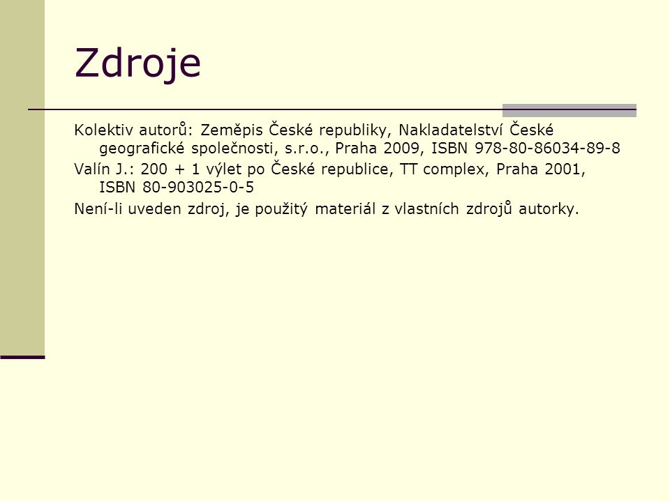 Zdroje Kolektiv autorů: Zeměpis České republiky, Nakladatelství České geografické společnosti, s.r.o., Praha 2009, ISBN
