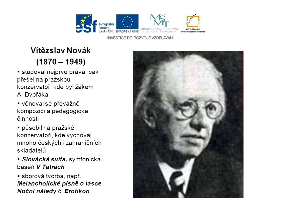 Vítězslav Novák (1870 – 1949) studoval nejprve práva, pak přešel na pražskou konzervatoř, kde byl žákem A. Dvořáka.
