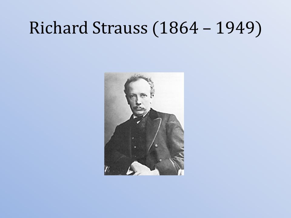 Richard Strauss (1864 – 1949)