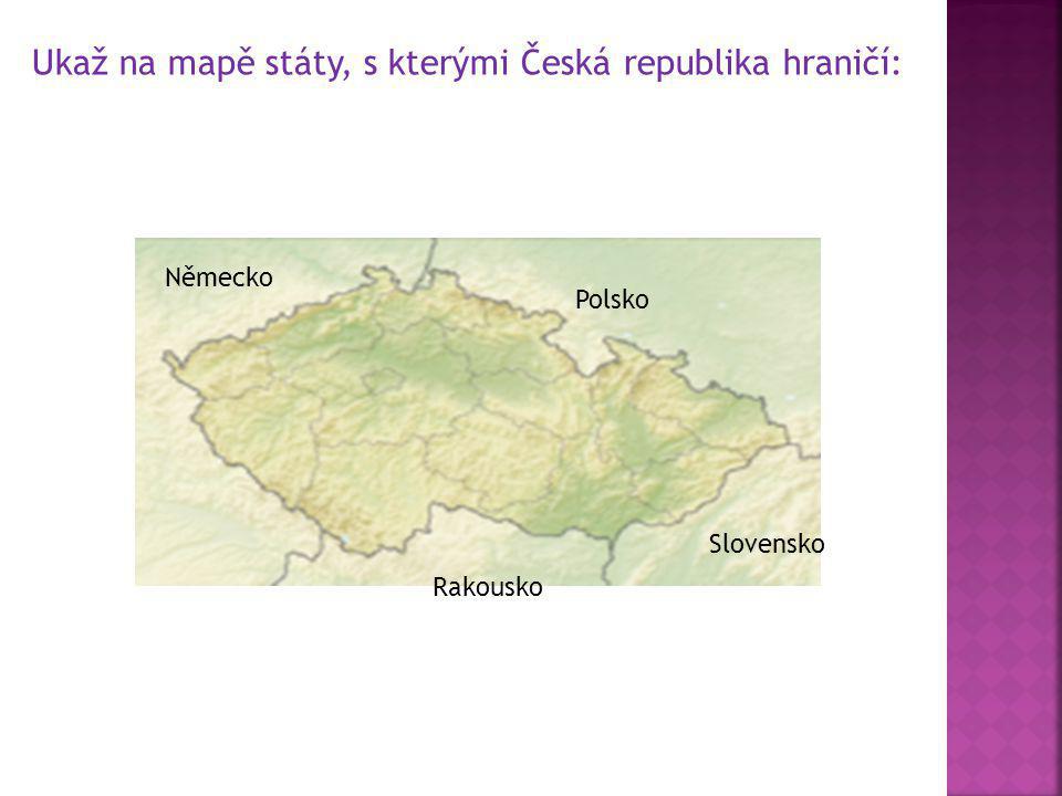 Ukaž na mapě státy, s kterými Česká republika hraničí: