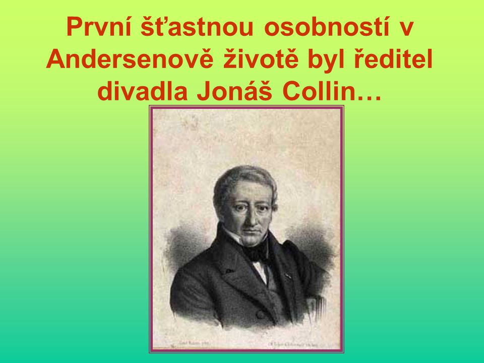 První šťastnou osobností v Andersenově životě byl ředitel divadla Jonáš Collin…