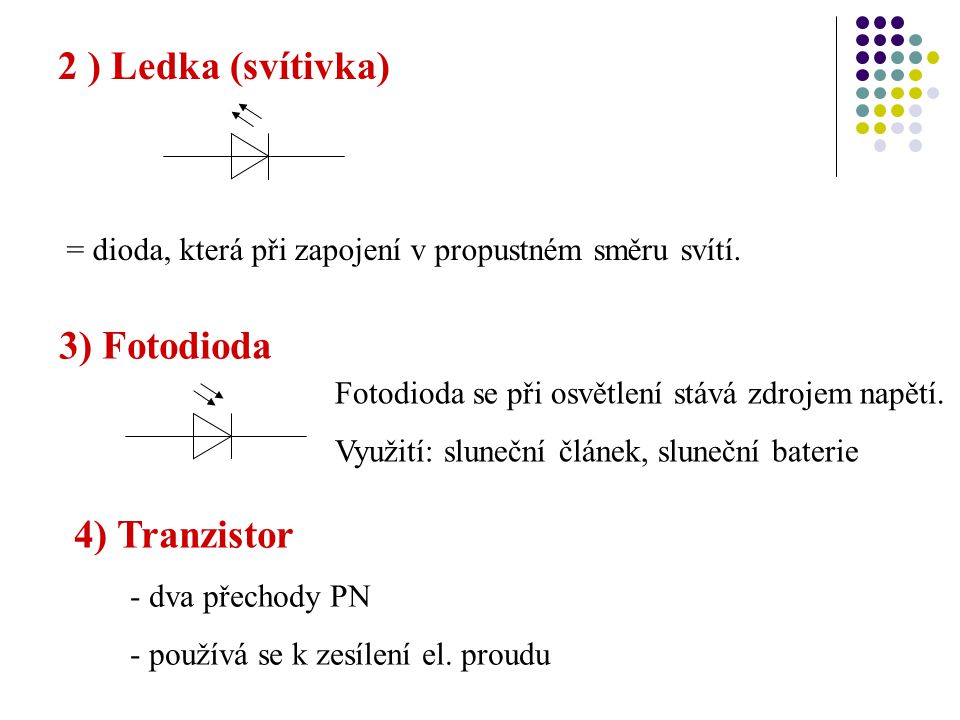 2 ) Ledka (svítivka) 3) Fotodioda 4) Tranzistor