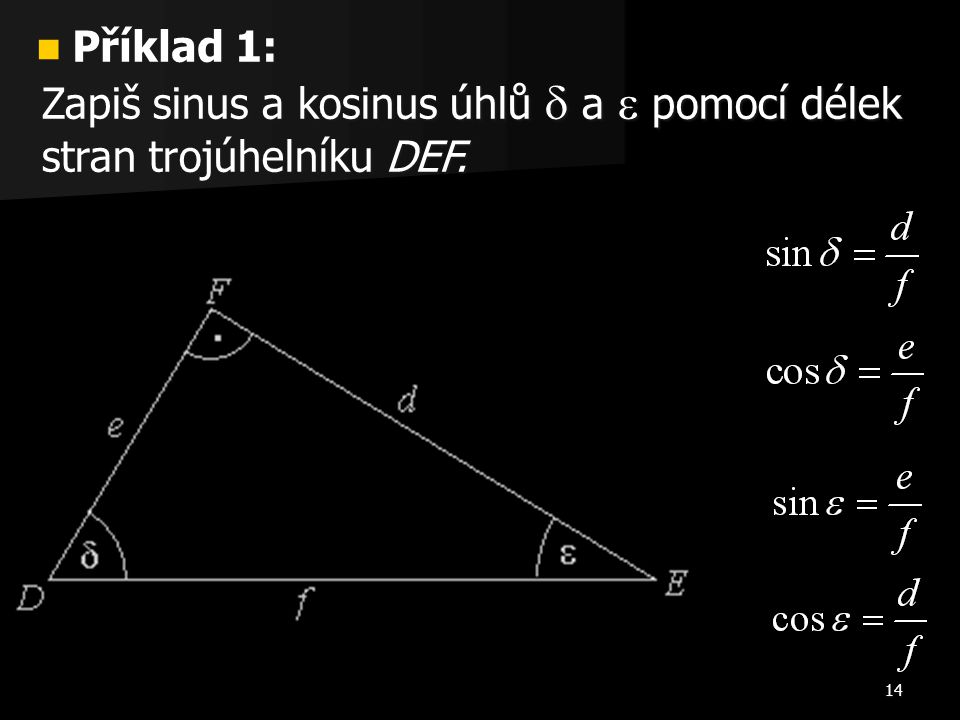Příklad 1: Zapiš sinus a kosinus úhlů  a  pomocí délek stran trojúhelníku DEF.