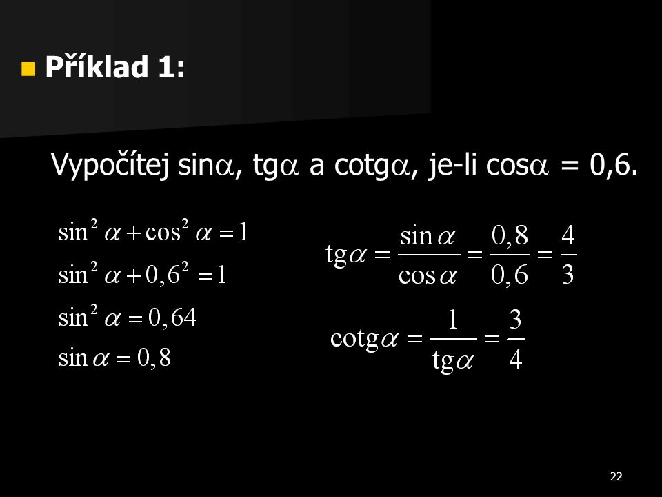Příklad 1: Vypočítej sin, tg a cotg, je-li cos = 0,6.